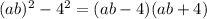 (ab)^{2} - 4^{2} = (ab-4)(ab+4)