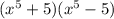 (x^{5} +5) (x^{5}-5)