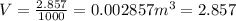 V=\frac{2.857}{1000} =0.002857m^{3} = 2.857