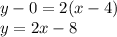 y-0=2(x-4) \\ y=2x-8