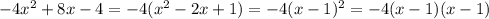 -4 x^{2} +8x-4=-4( x^{2} -2x+1)=-4 (x-1)^{2} =-4(x-1)(x-1)