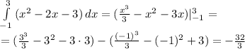 \int\limits^{3}_{-1} {(x^2-2x-3)} \, dx =(\frac{x^3}{3}-x^2-3x)|^{3}_{-1}= \\ =(\frac{3^3}{3}-3^2-3\cdot3)-(\frac{(-1)^3}{3}-(-1)^2+3)=-\frac{32}{3}