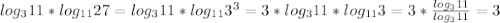 log_311*log_{11}27=log_311*log_{11}3^3=3*log_311*log_{11}3=3*\frac{log_311}{log_311}=3