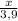 \frac{x}{3,9}