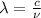 \lambda= \frac{c}{\nu}