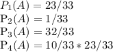 P_{1}(A)=23/33&#10;&#10;P_{2}(A)=1/33&#10;&#10;P_{3}(A)=32/33&#10;&#10;P_{4}(A)=10/33*23/33