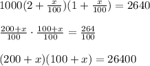 1000(2+\frac{x}{100})(1+\frac{x}{100})=2640\\\\\frac{200+x}{100}\cdot \frac{100+x}{100}=\frac{264}{100}\\\\(200+x)(100+x)=26400