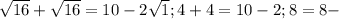 \sqrt{16}+\sqrt{16}=10-2\sqrt{1}; 4+4=10-2; 8=8 -