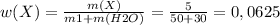 w(X)= \frac{m(X)}{m1+m(H2O)} = \frac{5}{50+30} =0,0625