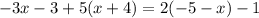 -3x-3+5(x+4)=2(-5-x)-1