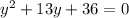 y^2+13y+36=0