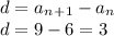 d=a_n_+_1-a_n \\ d=9-6=3