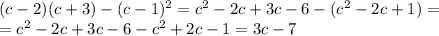 (c-2)(c+3)-(c-1)^{2}=c^{2}-2c+3c-6-(c^{2}-2c+1)= \\ =c^{2}-2c+3c-6-c^{2}+2c-1=3c-7