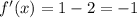 f'(x)=1-2=-1