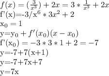 f(x)=( \frac{3}{x^{3}})+2x=3* \frac{1}{x^{3}}+2x&#10;&#10;f'(x)=-3/x^{6}*3x^{2}+2&#10;&#10;x_{0}=1&#10;&#10;y=y_{0}+f'(x_{0})(x-x_{0})&#10;&#10;f'(x_{0})=-3*3*1+2=-7&#10;&#10;y=-7+7(x+1)&#10;&#10;y=-7+7x+7&#10;&#10;y=7x