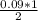 \frac{0.09 * 1}{2}