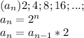 (a_n) 2;4;8;16;...;&#10;\\a_n=2^n\\a_n=a_{n-1}*2