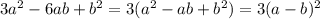 3a^{2} -6ab+ b^{2} = 3( a^{2} -ab + b^{2} ) = 3(a - b)^{2}