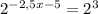 2^{-2,5x-5}=2^{3}