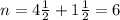 n=4\frac {1}{2}+1\frac {1}{2}=6