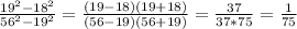 \frac{19^2-18^2}{56^2-19^2}= \frac{(19-18)(19+18)}{(56-19)(56+19)}= \frac{37}{37*75} = \frac{1}{75}