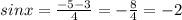 sinx= \frac{-5-3}{4}= -\frac{8}{4}=-2