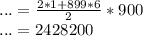 ...= \frac{2*1 + 899*6}{2} *900 \\ ...= 2428200