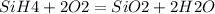 SiH4+2O2=SiO2+2H2O