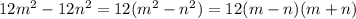 12m^{2} - 12n^{2} =12( m^{2} - n^{2} )=12(m-n)(m+n)