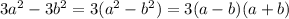 3a^{2} - 3b^{2} =3( a^{2} - b^{2} )=3(a-b)(a+b)