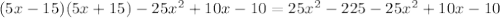 (5x-15)(5x+15)-25x^2+10x-10 =25x^2-225-25x^2+10x-10