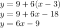 y=9+6(x-3) \\ &#10;y=9+6x-18 \\ y=6x-9