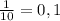 \frac{1}{10} =0,1