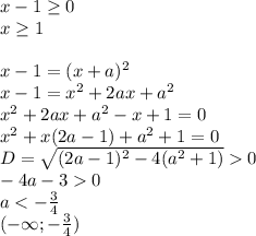 x-1 \geq 0\\&#10;x \geq 1\\\\&#10; x-1=(x+a)^2\\&#10; x-1=x^2+2ax+a^2\\&#10; x^2+2ax+a^2-x+1=0\\&#10; x^2+x(2a-1)+a^2+1=0\\ &#10; D=\sqrt{(2a-1)^2-4(a^2+1)}0\\&#10; -4a-30\\&#10; a<-\frac{3}{4}\\&#10; (-\infty;-\frac{3}{4})