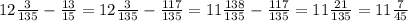 12 \frac{3}{135} - \frac{13}{15} = 12 \frac{3}{135} - \frac{117}{135} = 11 \frac{138}{135} - \frac{117}{135} = 11 \frac{21}{135} = 11 \frac{7}{45}