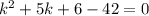 k^{2} +5k+6-42=0