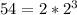 54=2*2^3