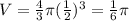 V= \frac{4}{3}\pi (\frac{1}{2})^3= \frac{1}{6}\pi