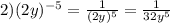 2)(2y)^{-5}=\frac{1}{(2y)^{5} }=\frac{1}{32y^{5} }