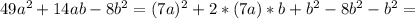 49a^2+14ab-8b^2=(7a)^2+2*(7a)*b+b^2-8b^2-b^2=