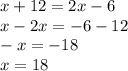 x+12=2x-6 \\ x-2x=-6-12 \\ -x=-18 \\ x=18