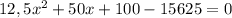 12,5x^{2}+50x+100-15625=0