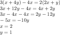 3(x+4y)-4x=2(2x+y) \\ 3x+12y-4x=4x+2y \\ 3x-4x-4x=2y-12y \\ -5x=-10y \\ x=2 \\ y=1