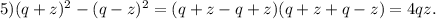 5)(q+z)^{2}-(q-z)^{2}=(q+z-q+z)(q+z+q-z)=4qz.