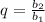 q = \frac{ b_{2} }{ b_{1} }