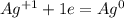 Ag^{+1} + 1e= Ag^{0}