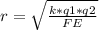 r= \sqrt{ \frac{k*q1*q2}{FE} }