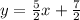 y= \frac{5}{2} x+ \frac{7}{2}