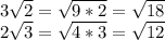 3 \sqrt{2}= \sqrt{9*2}= \sqrt{18} \\ 2 \sqrt{3}= \sqrt{4*3}= \sqrt{12}