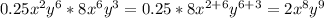 0.25x^{2}y^{6}*8x^{6}y^{3}=0.25*8x^{2+6}y^{6+3}=2x^{8}y^{9}